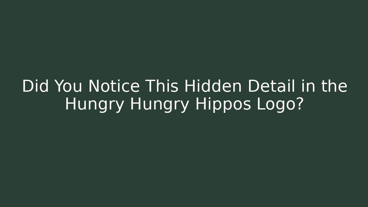 Did You Notice This Hidden Detail in the Hungry Hungry Hippos Logo?