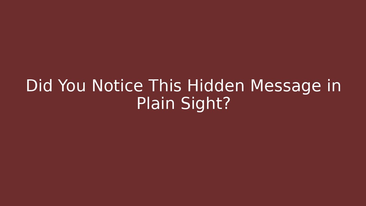 Did You Notice This Hidden Message in Plain Sight?