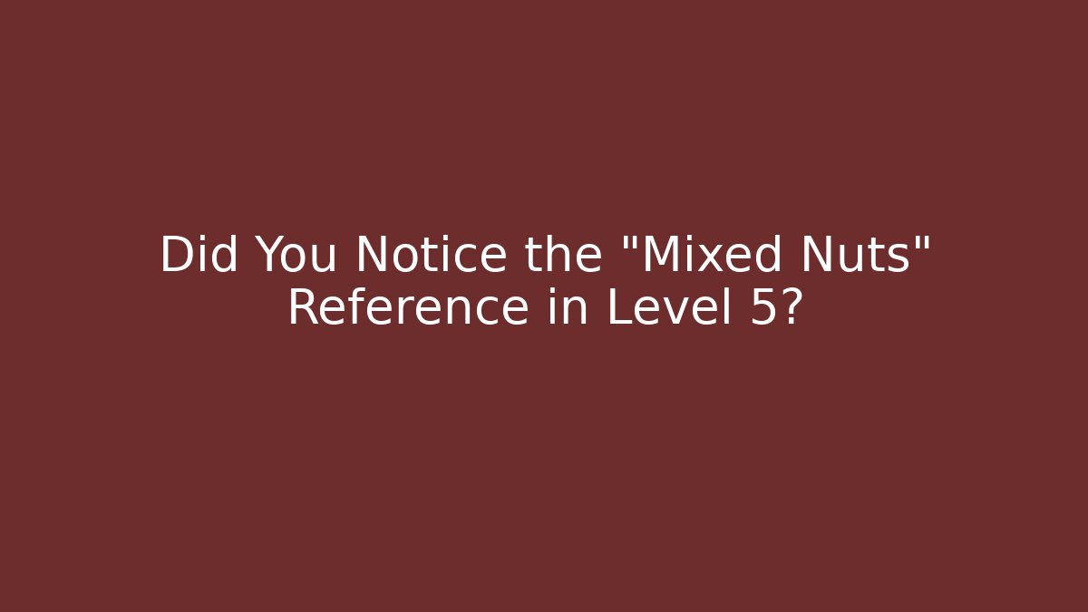 Did You Notice the "Mixed Nuts" Reference in Level 5? - Critter Realm