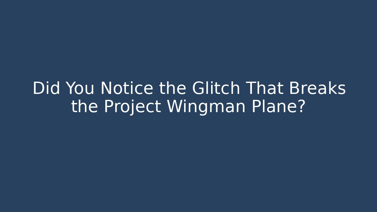 Did You Notice the Glitch That Breaks the Project Wingman Plane? - Critter Realm