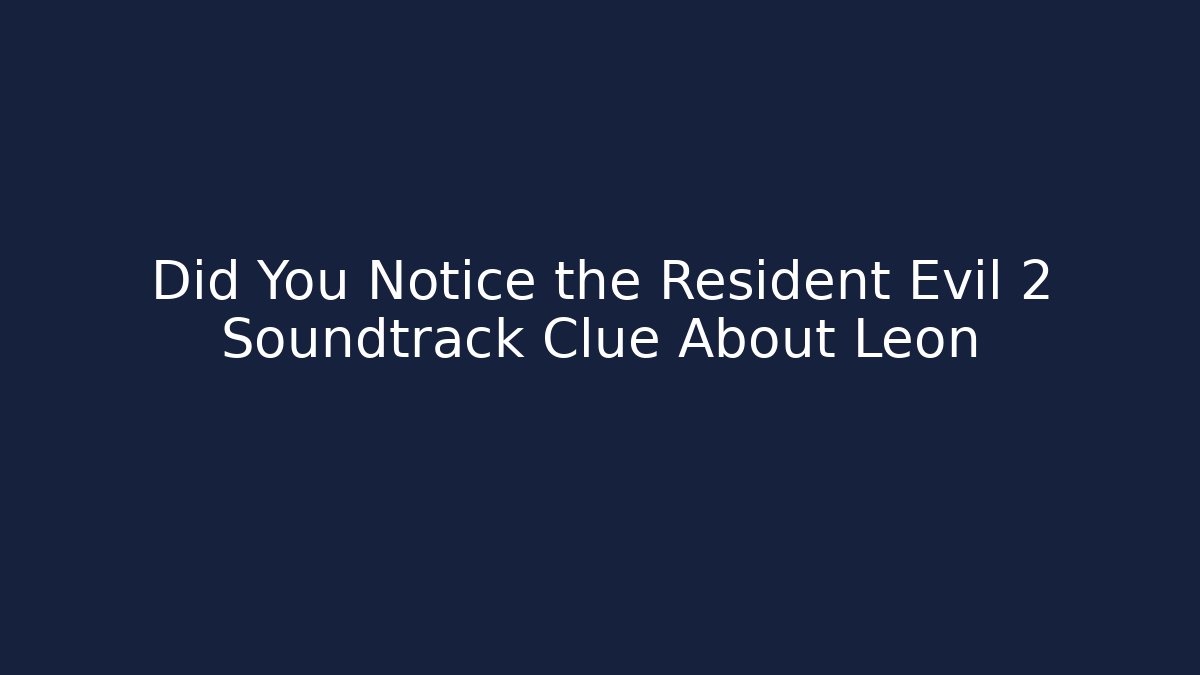 Did You Notice the Resident Evil 2 Soundtrack Clue About Leon