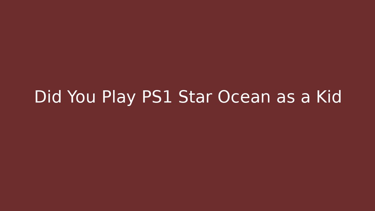 Did You Play PS1 Star Ocean as a Kid