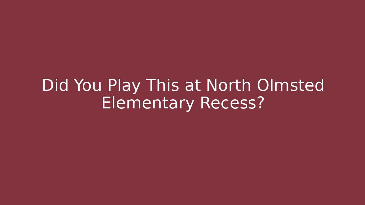 Did You Play This at North Olmsted Elementary Recess?