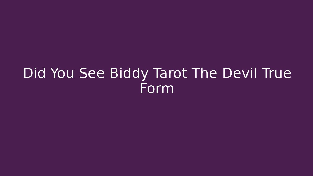 Did You See Biddy Tarot The Devil True Form
