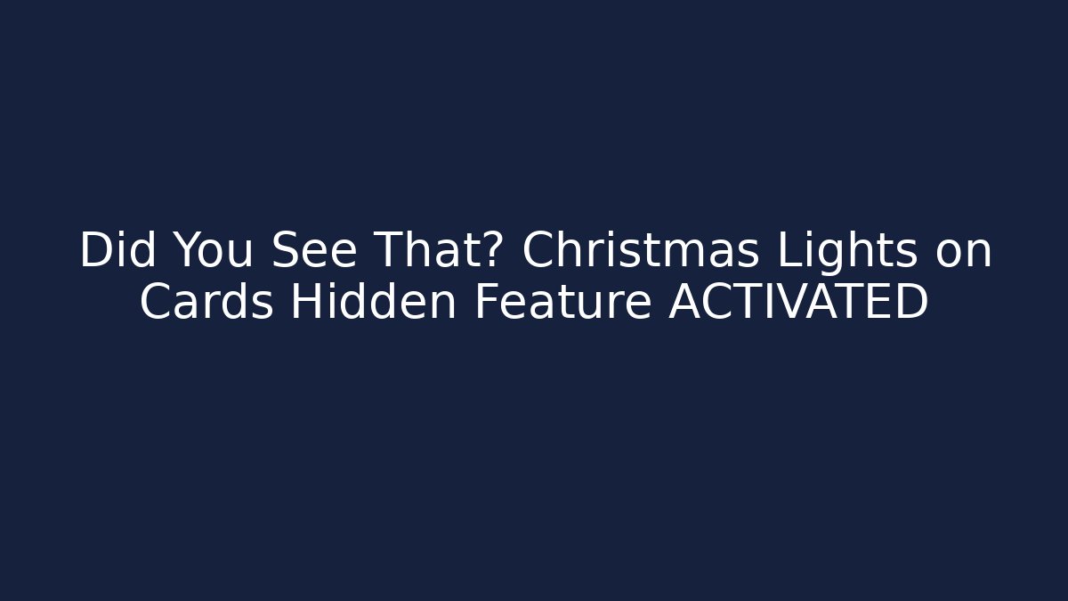 Did You See That? Christmas Lights on Cards Hidden Feature ACTIVATED - Critter Realm
