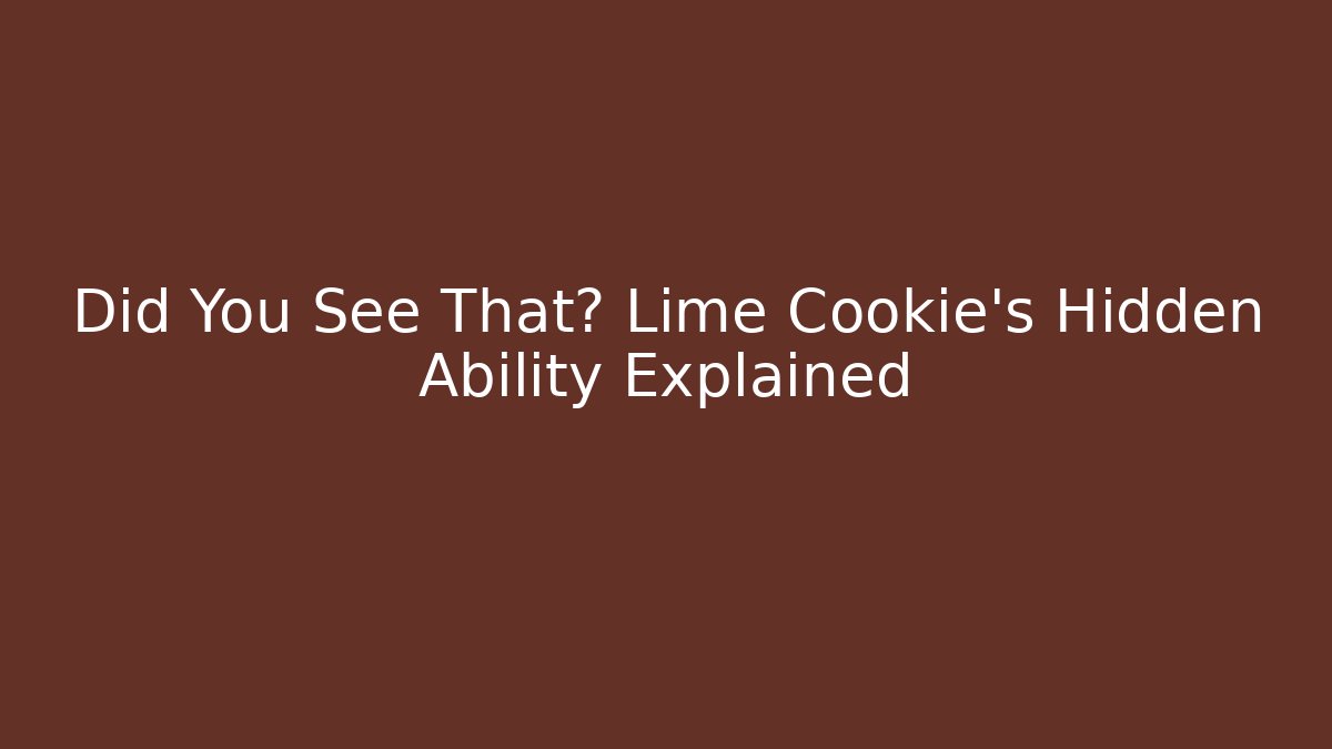 Did You See That? Lime Cookie’s Hidden Ability Explained - Critter Realm