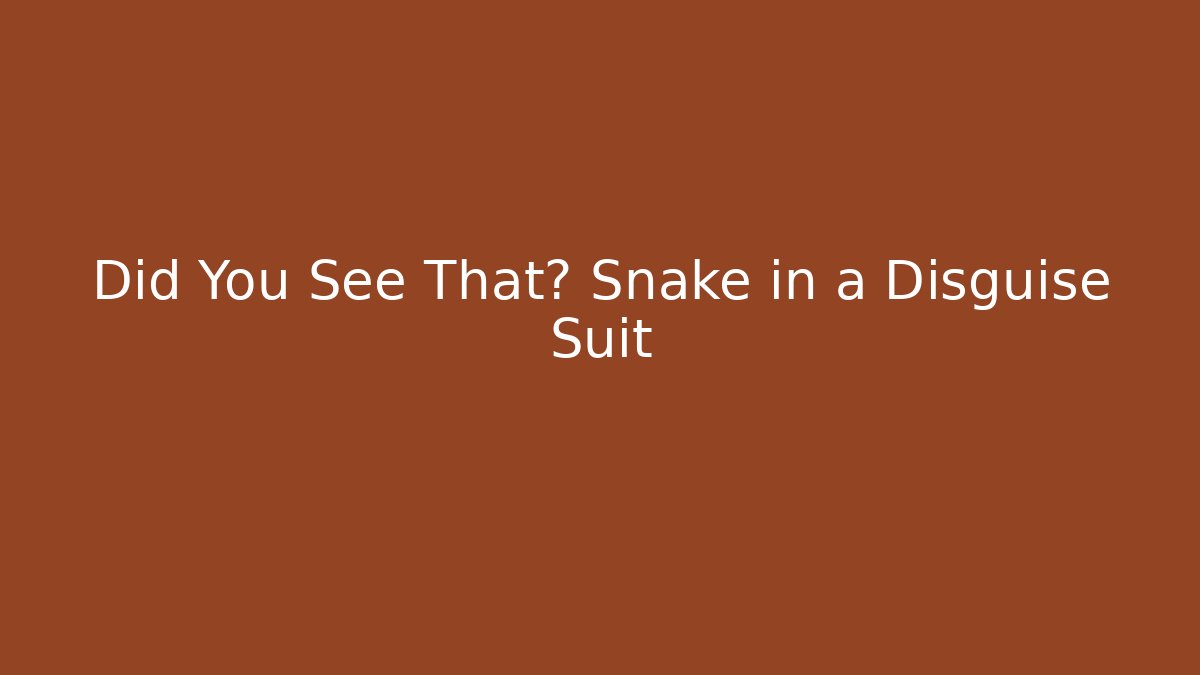 Did You See That? Snake in a Disguise Suit - Critter Realm