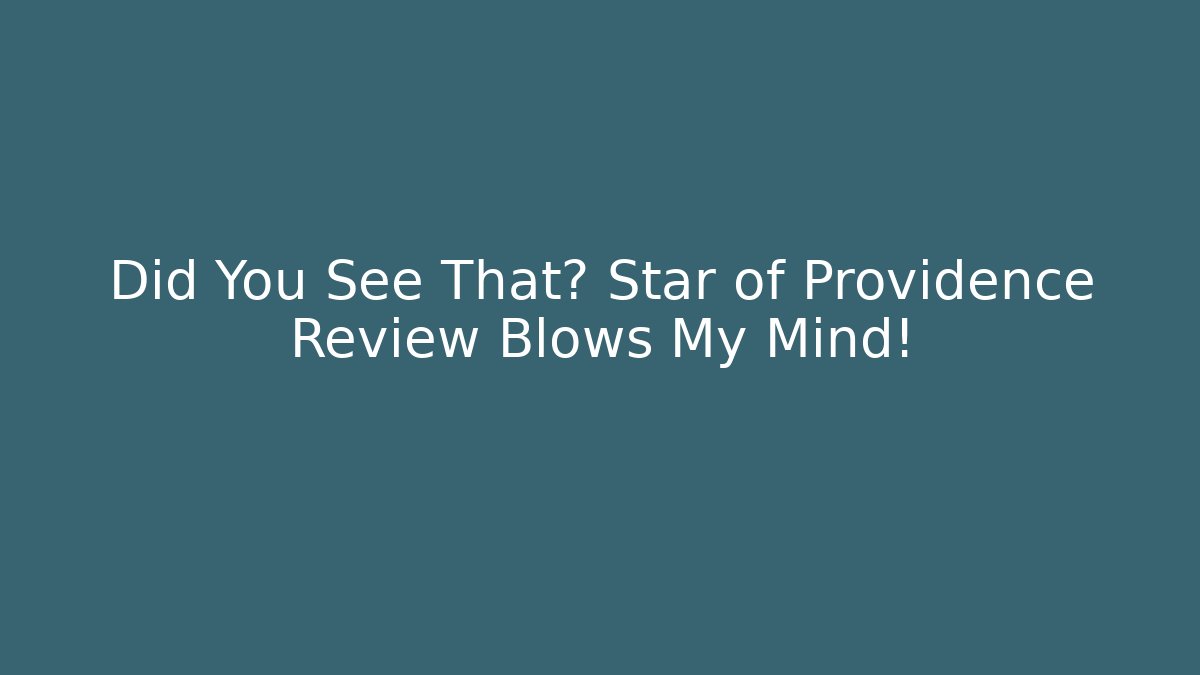 Did You See That? Star of Providence Review Blows My Mind!