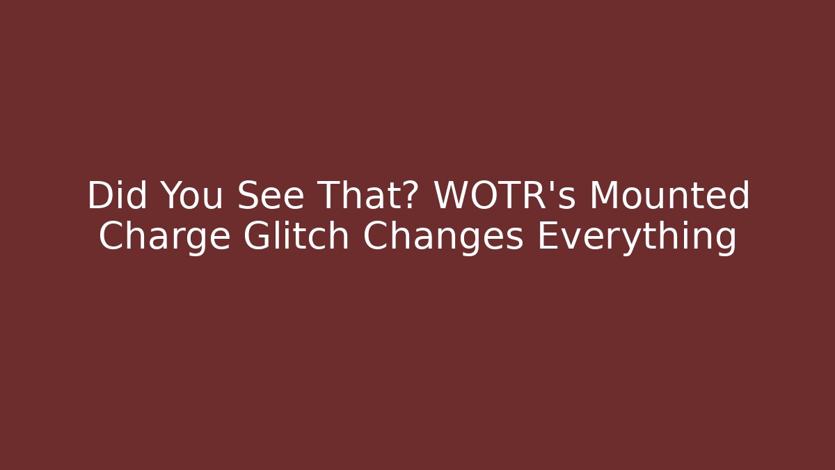 Did You See That? WOTR's Mounted Charge Glitch Changes Everything - Critter Realm