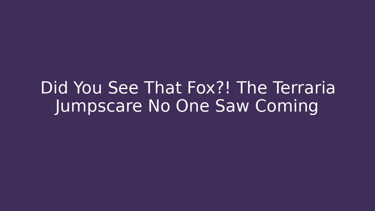 Did You See That Fox?! The Terraria Jumpscare No One Saw Coming