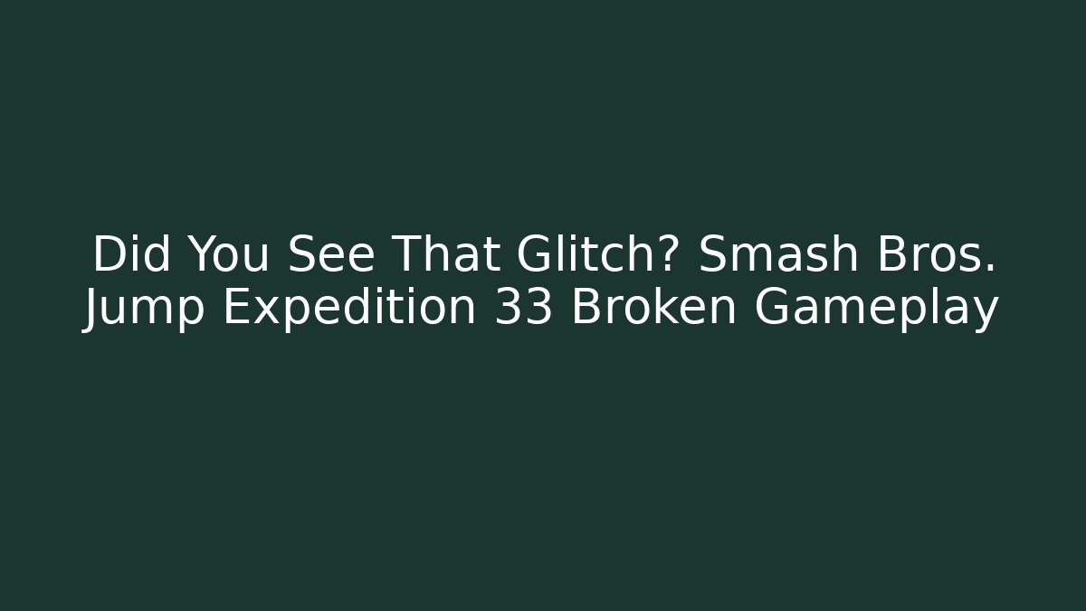 Did You See That Glitch? Smash Bros. Jump Expedition 33 Broken Gameplay - Critter Realm