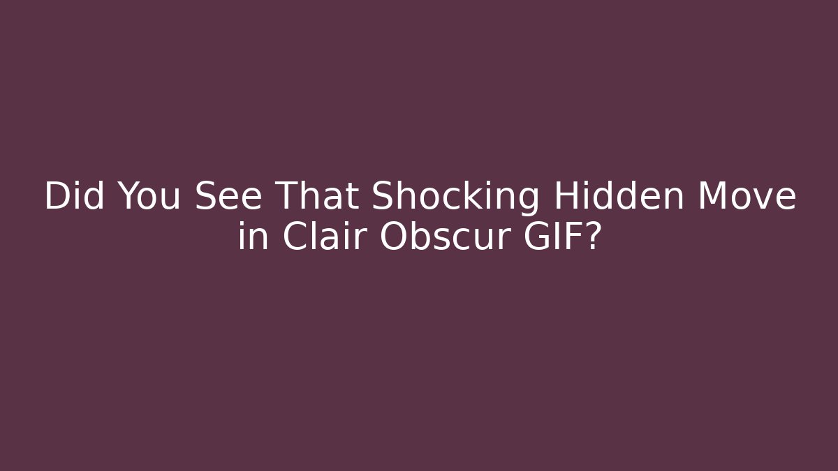 Did You See That Shocking Hidden Move in Clair Obscur GIF?