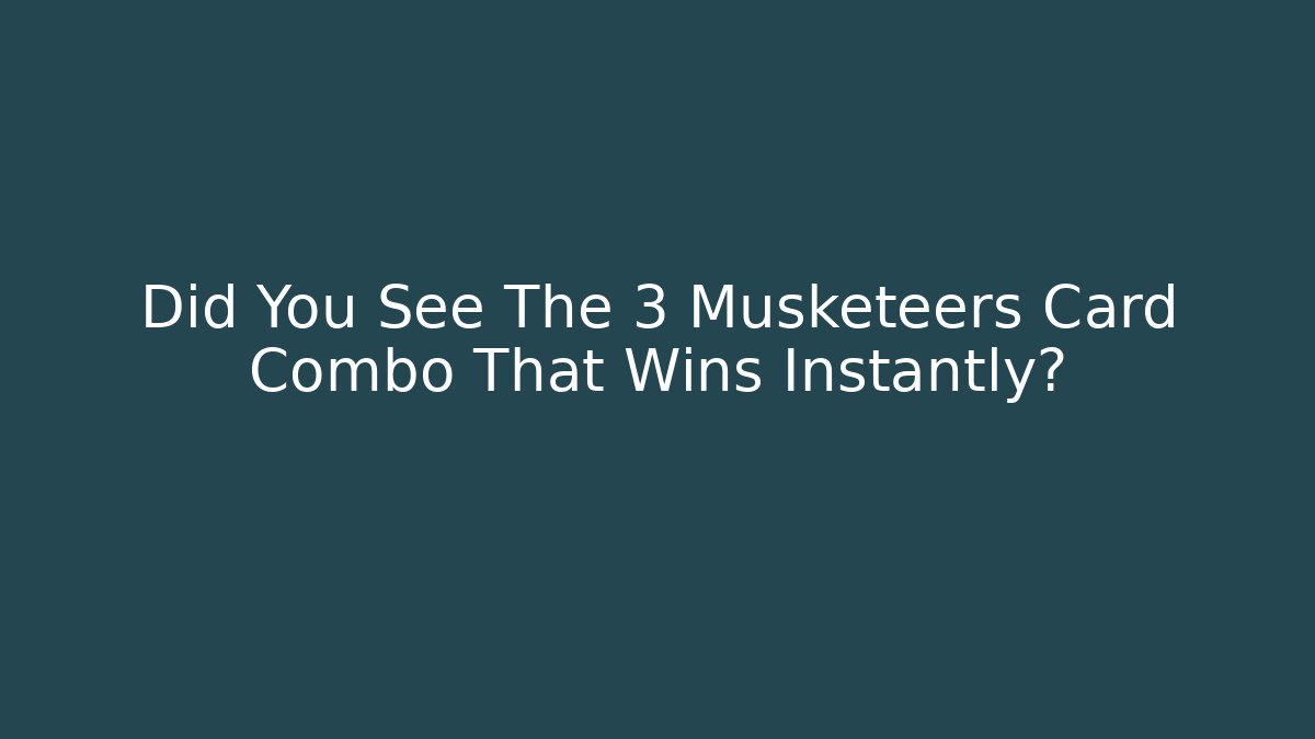 Did You See The 3 Musketeers Card Combo That Wins Instantly?