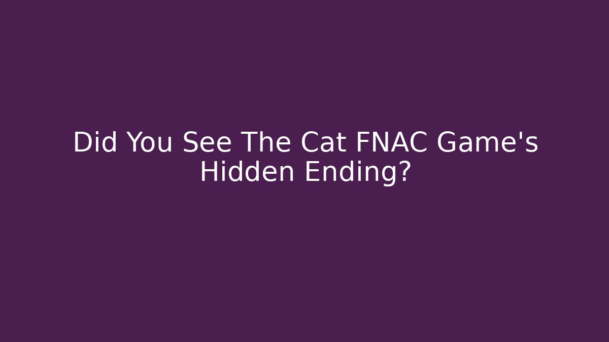 Did You See The Cat FNAC Game's Hidden Ending?