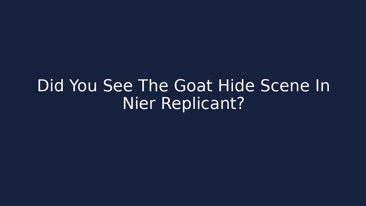 Did You See The Goat Hide Scene In Nier Replicant?