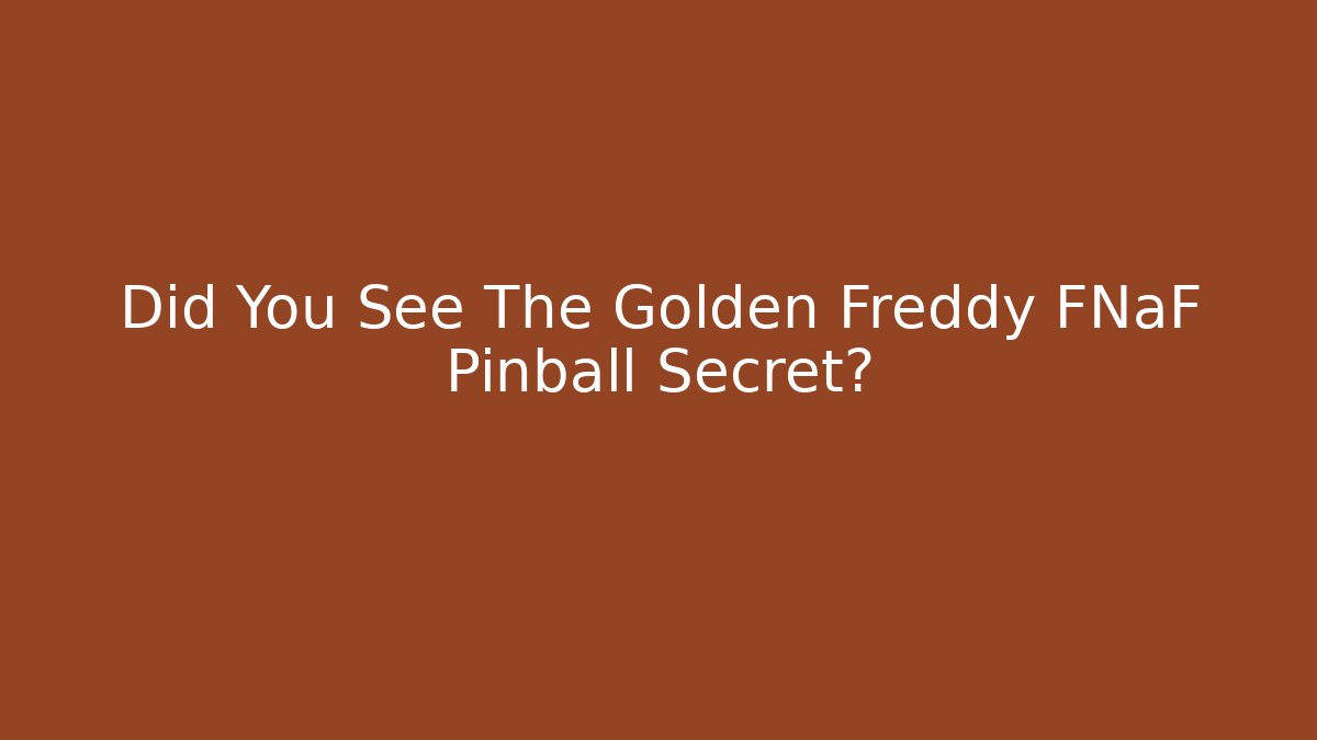 Did You See The Golden Freddy FNaF Pinball Secret?