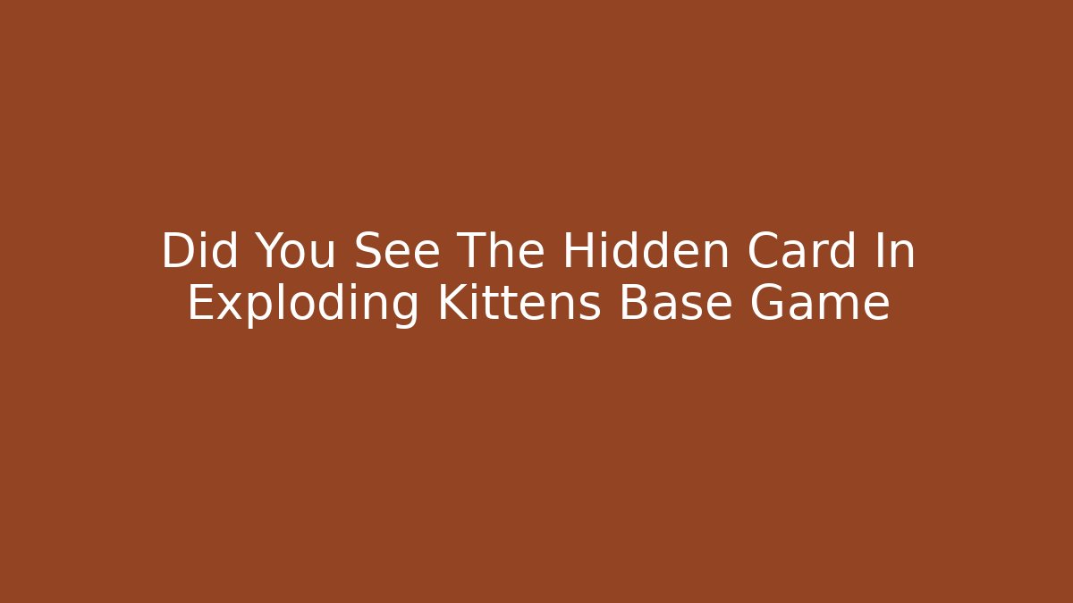 Did You See The Hidden Card In Exploding Kittens Base Game
