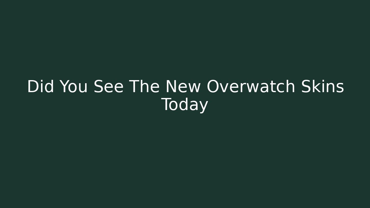 Did You See The New Overwatch Skins Today