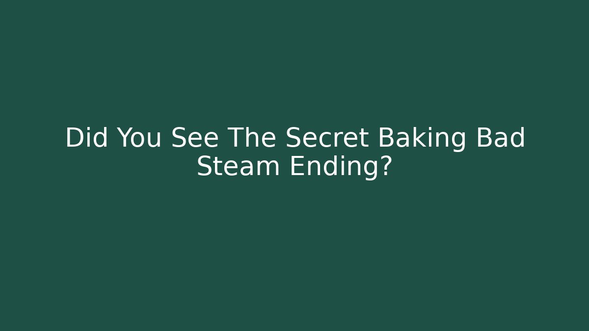 Did You See The Secret Baking Bad Steam Ending?