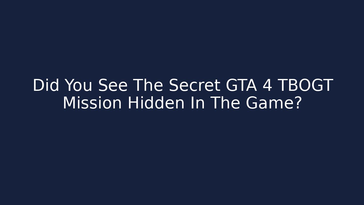 Did You See The Secret GTA 4 TBOGT Mission Hidden In The Game?
