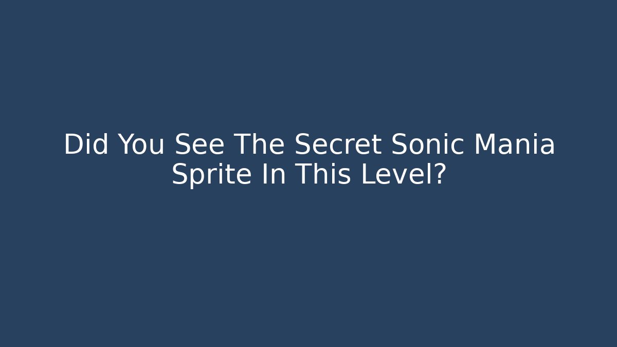 Did You See The Secret Sonic Mania Sprite In This Level?