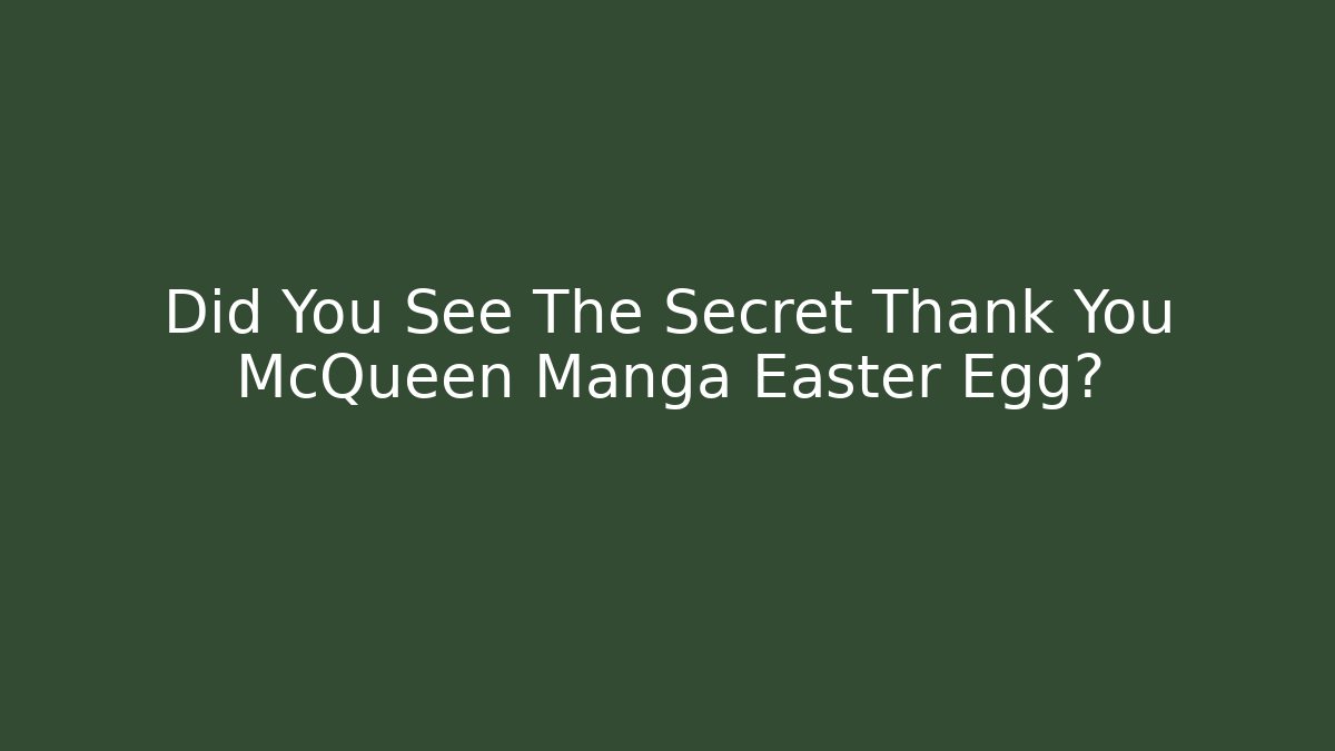 Did You See The Secret Thank You McQueen Manga Easter Egg?