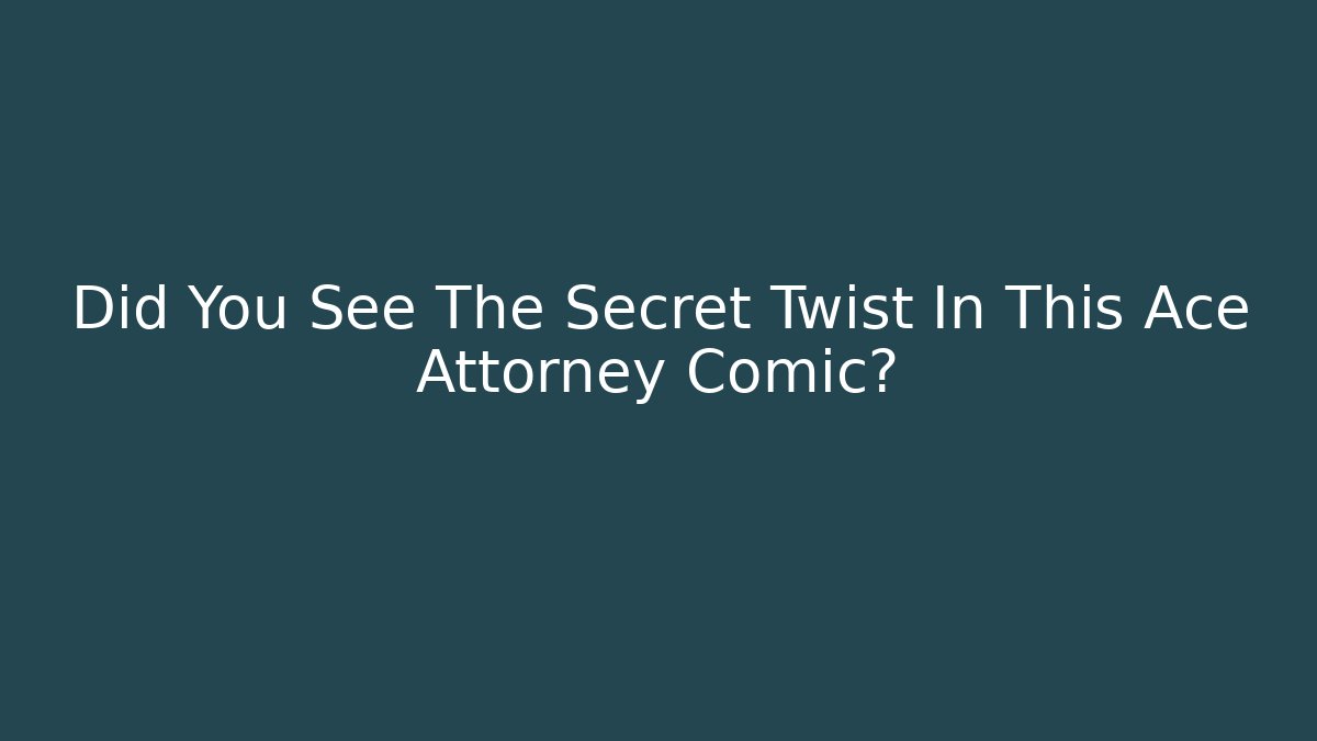 Did You See The Secret Twist In This Ace Attorney Comic?