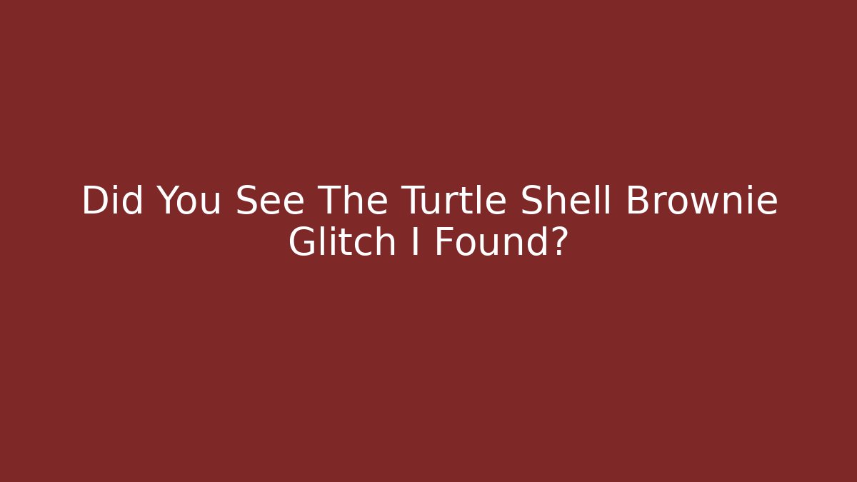 Did You See The Turtle Shell Brownie Glitch I Found?