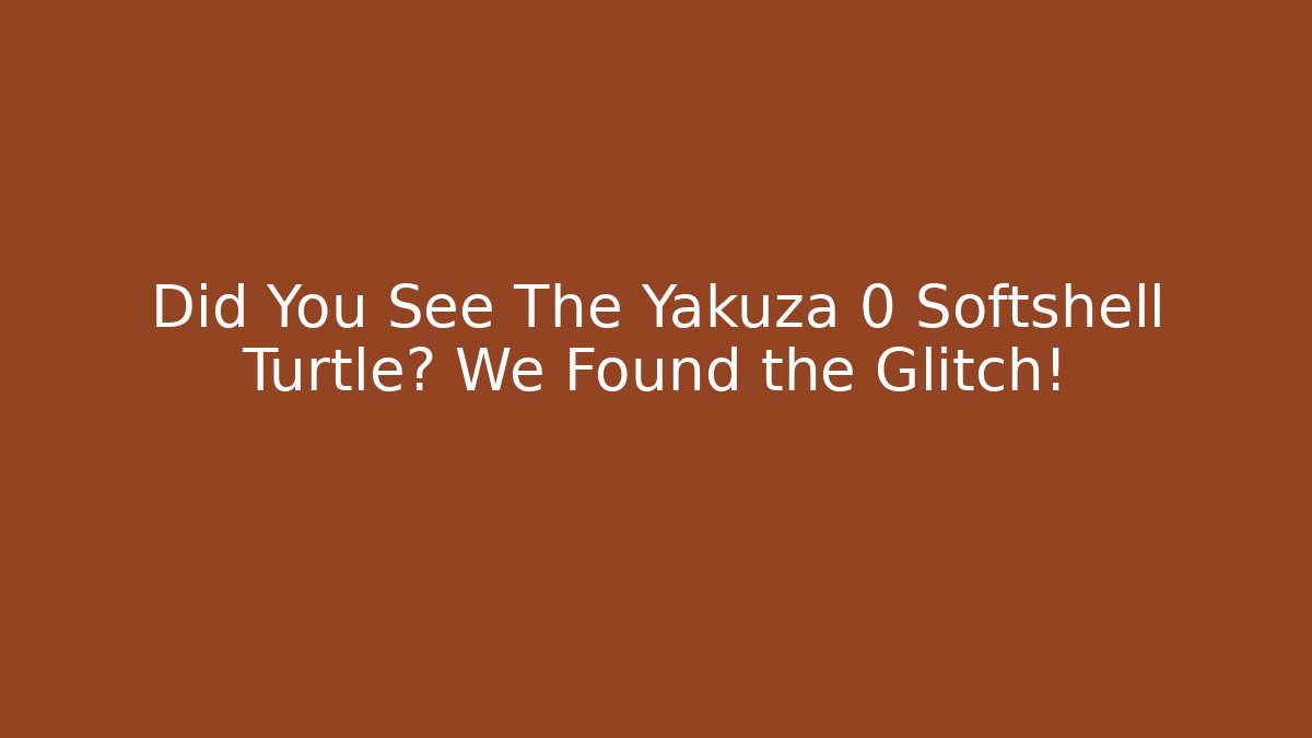 Did You See The Yakuza 0 Softshell Turtle? We Found the Glitch! - Critter Realm
