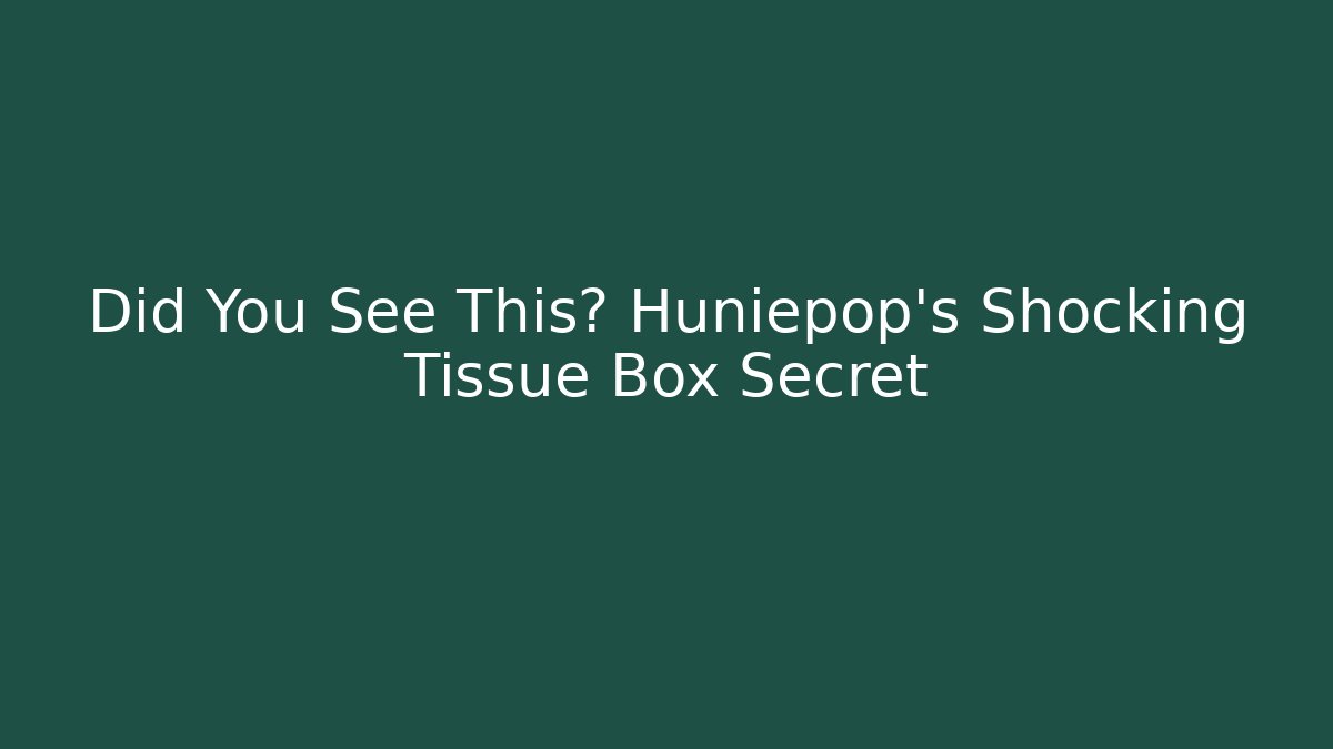 Did You See This? Huniepop's Shocking Tissue Box Secret - Critter Realm