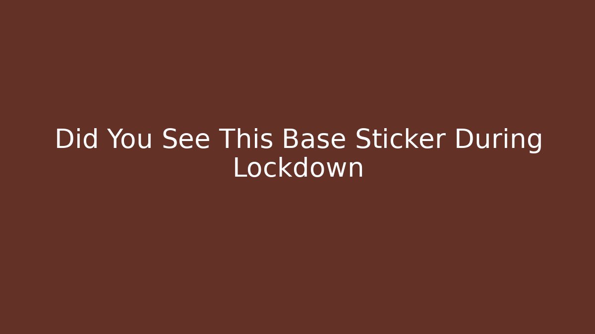 Did You See This Base Sticker During Lockdown - Critter Realm