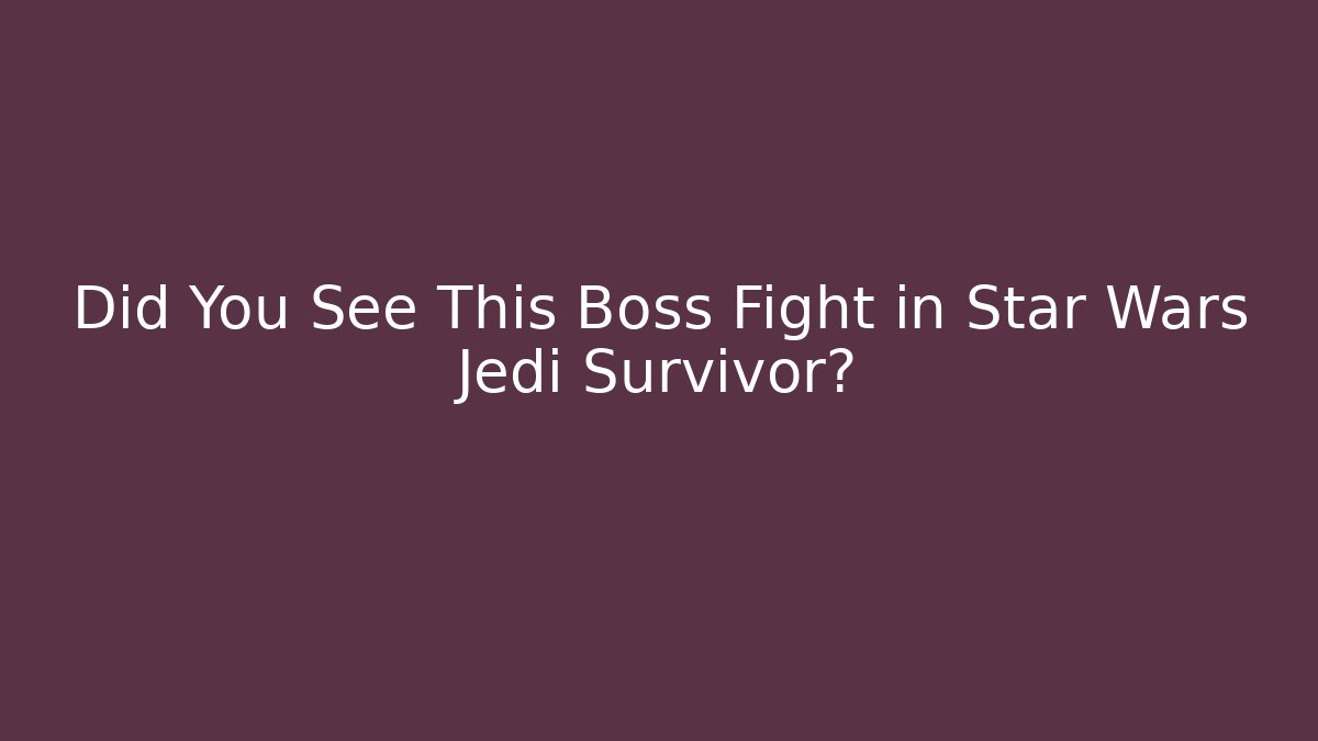 Did You See This Boss Fight in Star Wars Jedi Survivor?
