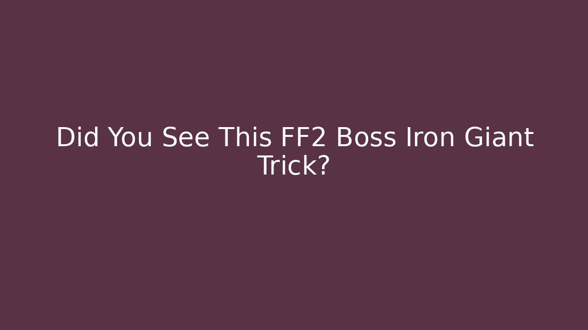 Did You See This FF2 Boss Iron Giant Trick?