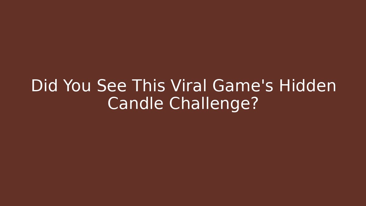 Did You See This Viral Game's Hidden Candle Challenge?
