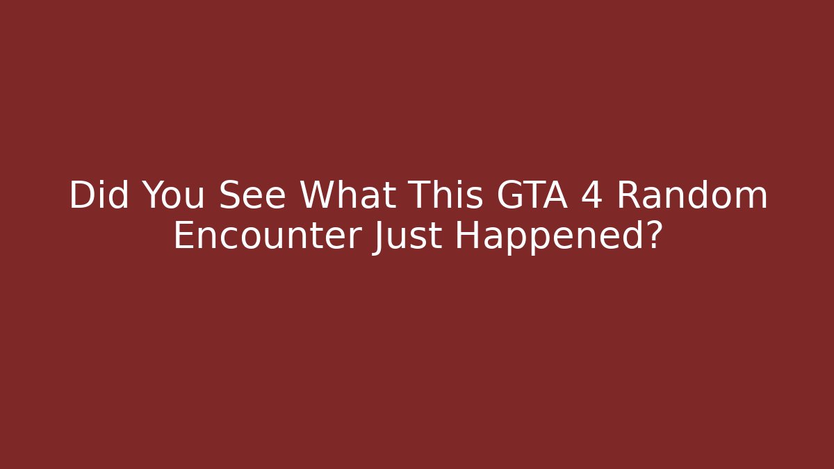 Did You See What This GTA 4 Random Encounter Just Happened?