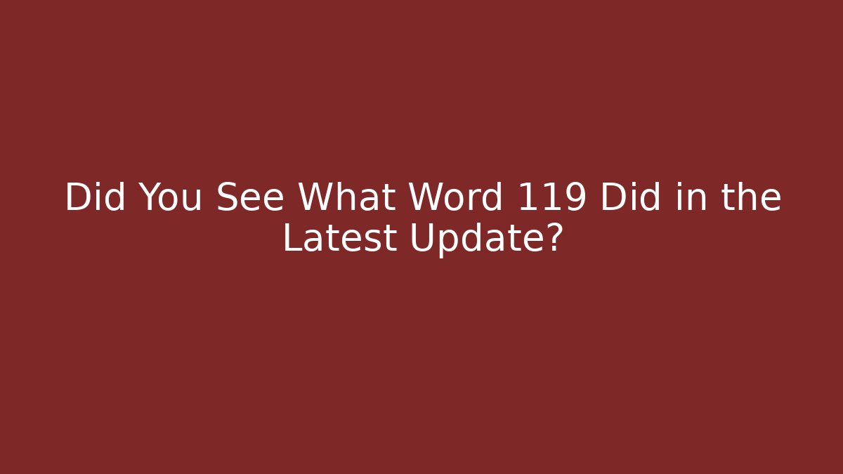 Did You See What Word 119 Did in the Latest Update?