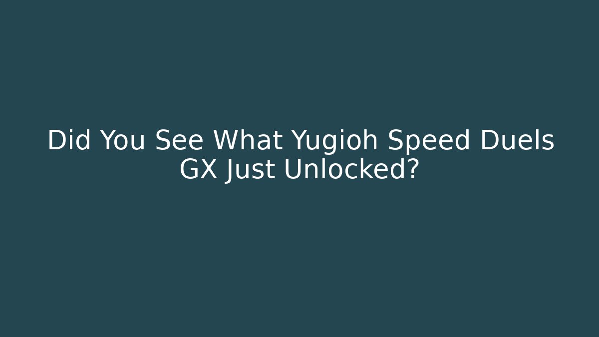 Did You See What Yugioh Speed Duels GX Just Unlocked?