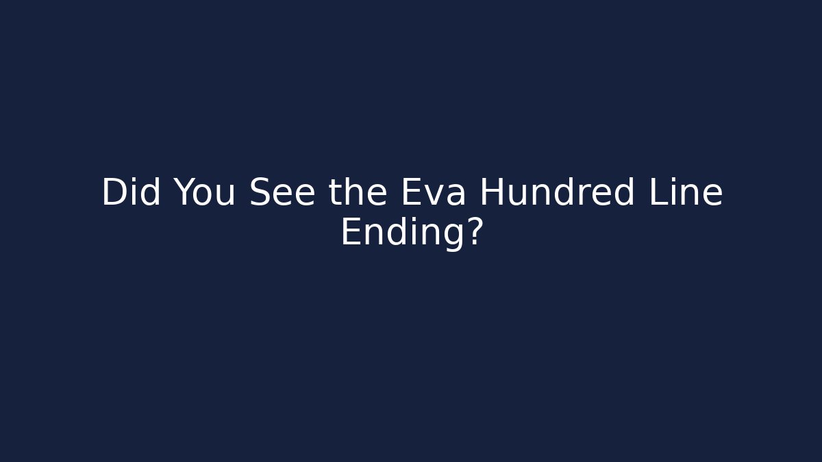Did You See the Eva Hundred Line Ending?