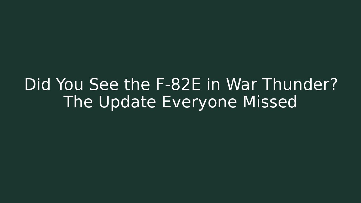 Did You See the F-82E in War Thunder? The Update Everyone Missed