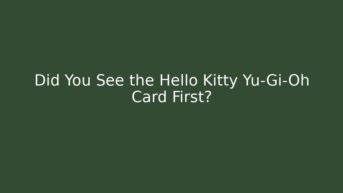 Did You See the Hello Kitty Yu-Gi-Oh Card First?