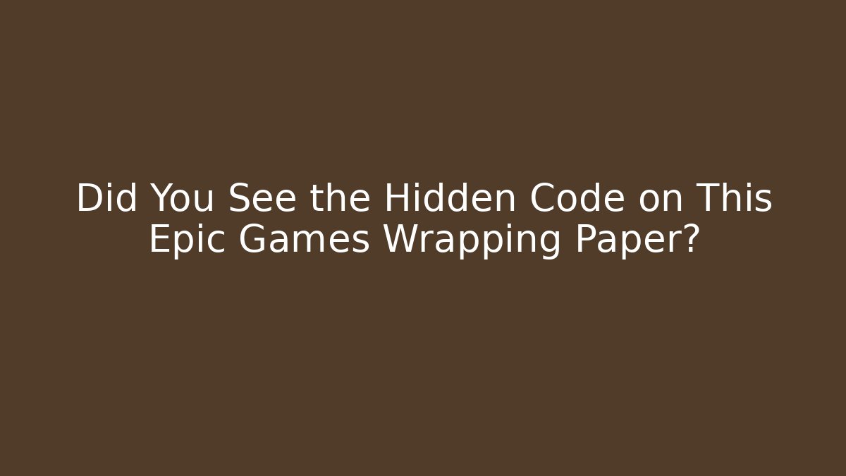 Did You See the Hidden Code on This Epic Games Wrapping Paper? - Critter Realm