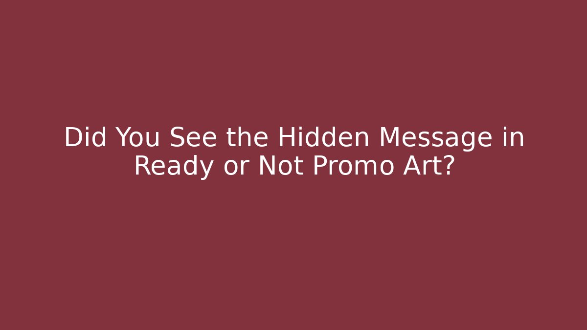 Did You See the Hidden Message in Ready or Not Promo Art?