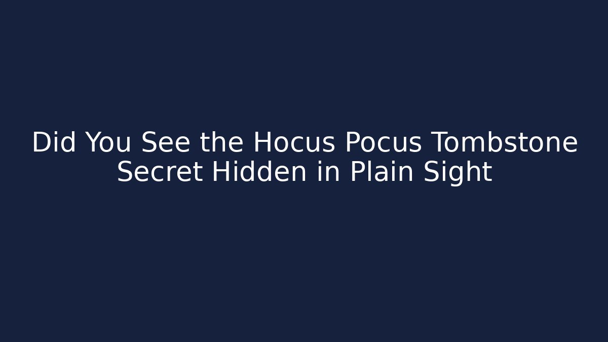 Did You See the Hocus Pocus Tombstone Secret Hidden in Plain Sight
