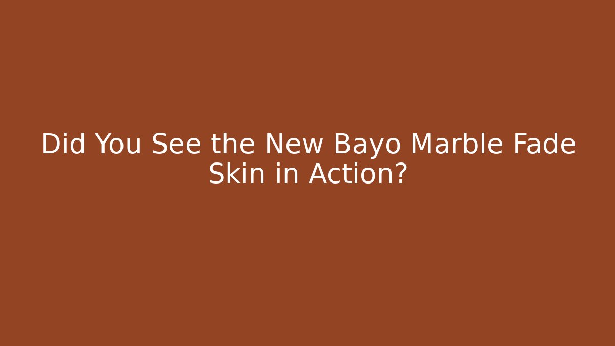 Did You See the New Bayo Marble Fade Skin in Action?