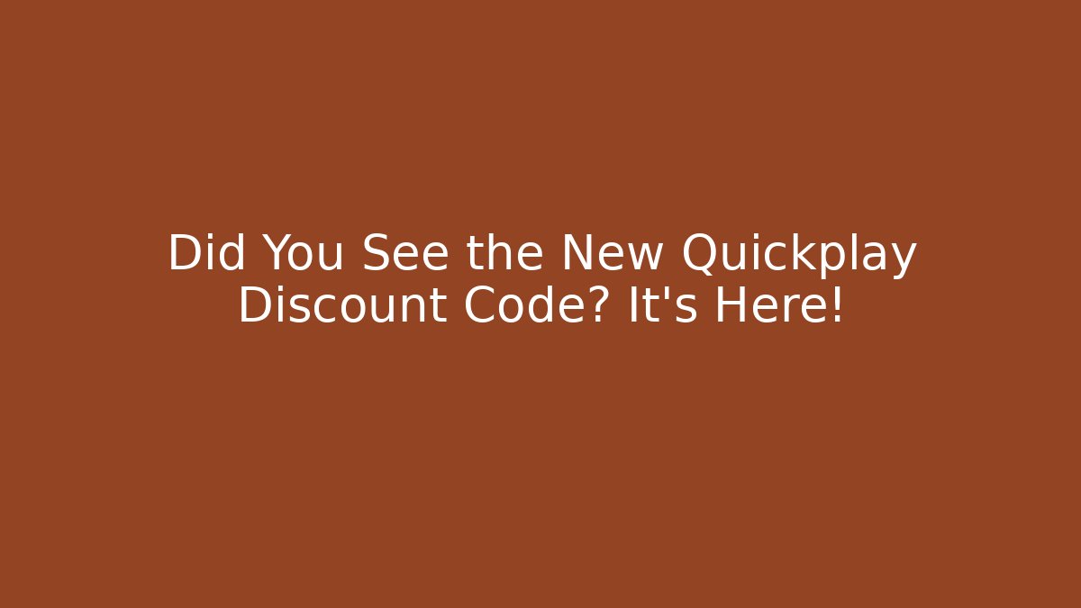 Did You See the New Quickplay Discount Code? It's Here!