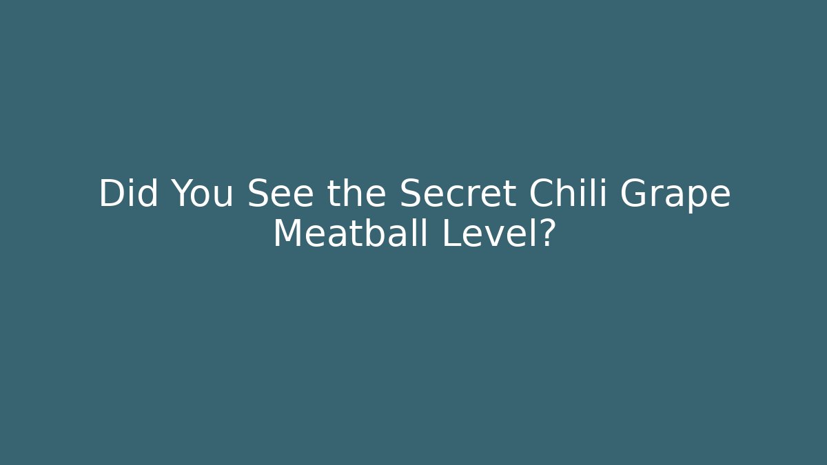 Did You See the Secret Chili Grape Meatball Level? - Critter Realm