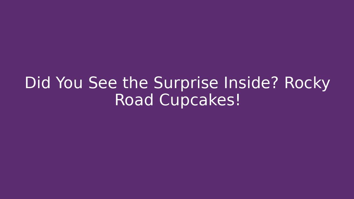 Did You See the Surprise Inside? Rocky Road Cupcakes!