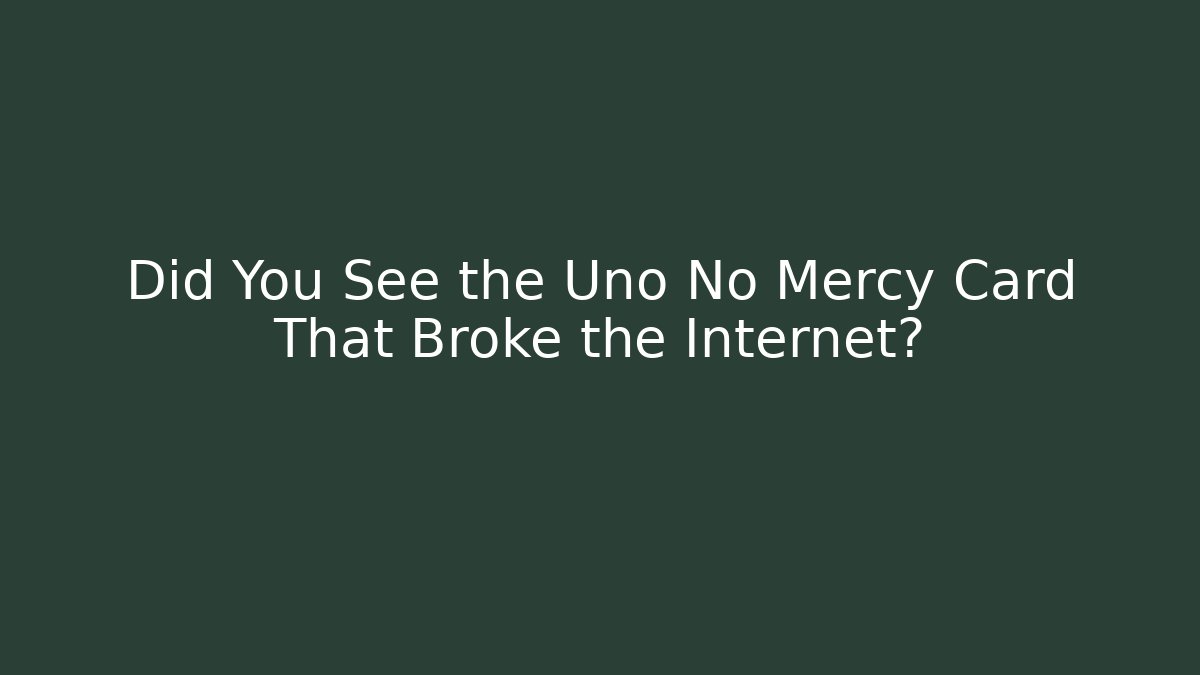 Did You See the Uno No Mercy Card That Broke the Internet?