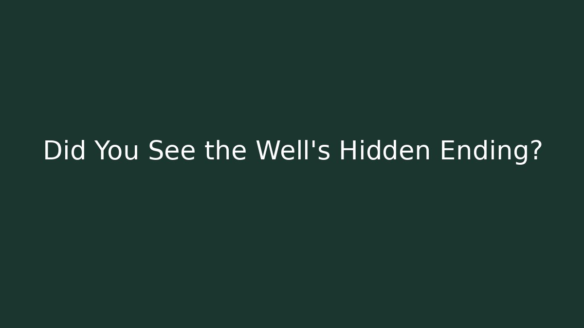 Did You See the Well's Hidden Ending?