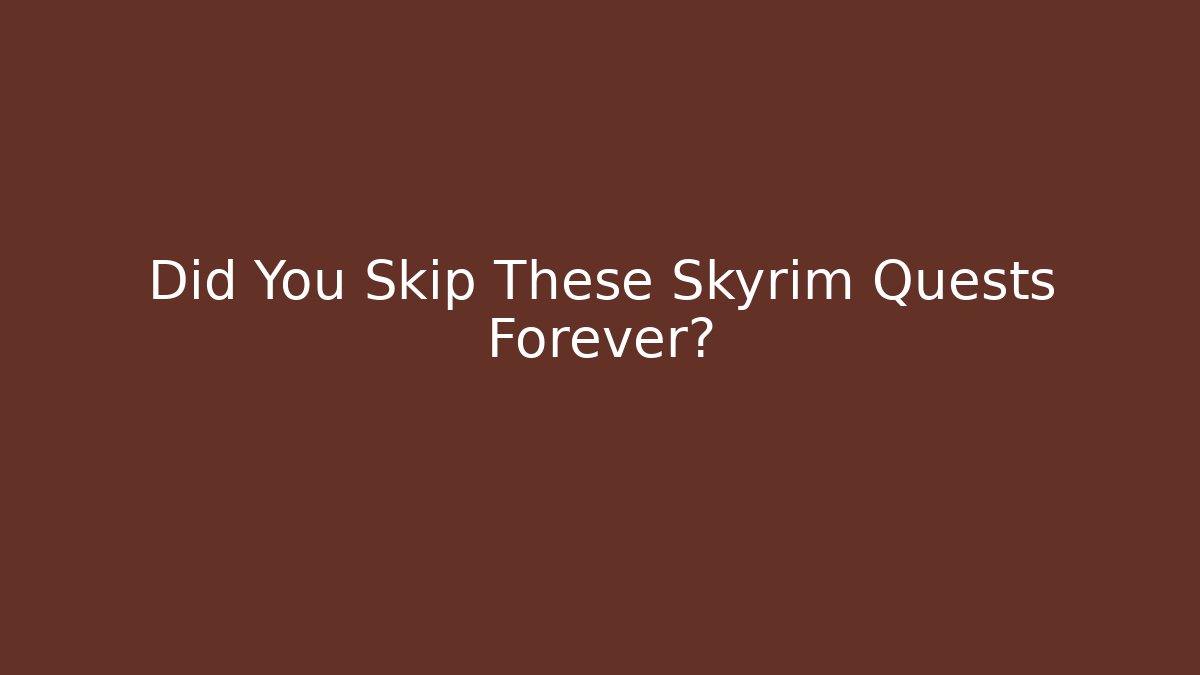 Did You Skip These Skyrim Quests Forever?